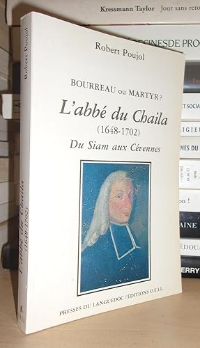 L'ABBE DU CHAILA - (1648-1702) : Du Siam aux Cévennes : Bourreau ou martyr ? : Préface de Jean-Ro...