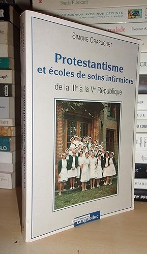 PROTESTANTISME ET ECOLES DE SOINS INFIRMIERS : De la IIIe République A La Ve République