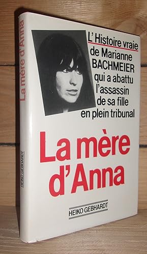 LA MERE D'ANNA : L'histoire vraie de marianne Bachmeier