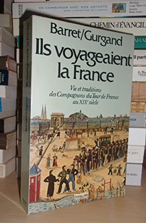 ILS VOYAGEAIENT LA FRANCE : Vie et Traditions Des Compagnons Du Tour De France Au XIXe Siècle, Pr...