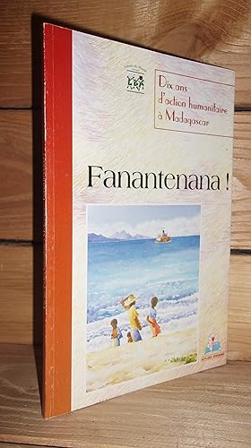 FANANTENANA : Dix Ans D'Action Humanitaire à Madagascar : Par Enfants Du Monde Comité De La Réunion