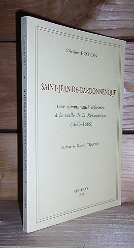 SAINT-JEAN-DE-GARDONNENQUE : Une Communauté Réformée A La Veille De La Révocation (1663-1685) - P...