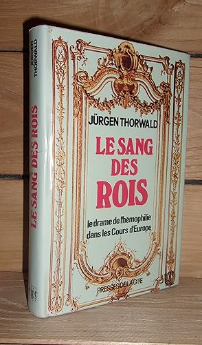 LE SANG DES ROIS : Le Drame De L'hémophilie Dans Les Cours d'Europe