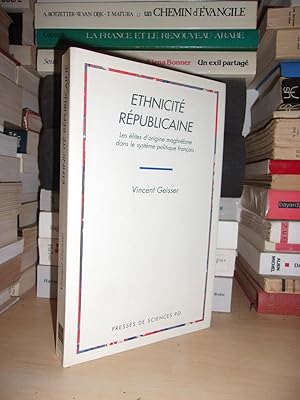 ETHNICITE REPUBLICAINE : Les Elites D'origine Maghrébine Dans Le Système Politique Français