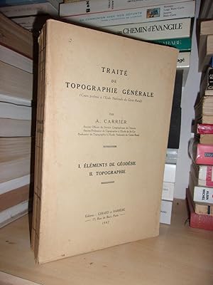 TRAITE DE TOPOGRAPHIE GENERALE : I. Eléments De Géodésie, II. Topographie