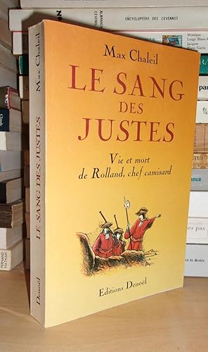 LE SANG DES JUSTES : Vie et Mort De Roland, Chef Camisard