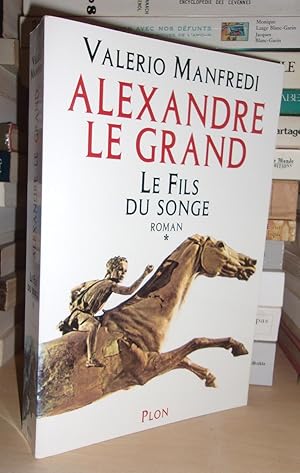 ALEXANDRE LE GRAND - T.1 : Le Fils Du Songe