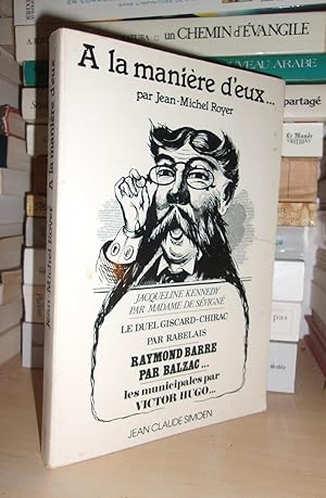 A LA MANIERE D'EUX : Jacqueline Kennedy Par Madame Sévigné. Le Duel Giscard-Chirac Par Rabelais. ...