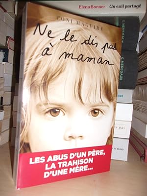 Ne Le Dis Pas à Maman : Les Abus D'un Père, La Trahison D'une Mère - Traduit De L'anglais Par Ann...