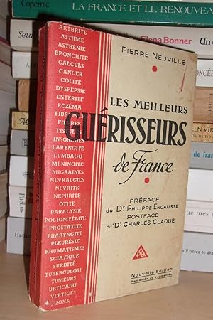 Les Meilleurs Guérisseurs De France : Préface Du Dr Philippe Encausse, Postface Du Dr Charles Cla...