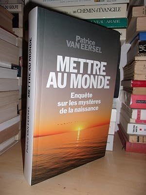 Mettre Au Monde : Enquête Sur Les Mystères De La Naissance