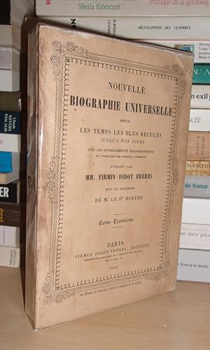 NOUVELLE BIOGRAPHIE UNIVERSELLE DEPUIS LES TEMPS LES PLUS RECULES JUSQU'A NOS JOURS - T.3: Aragon...