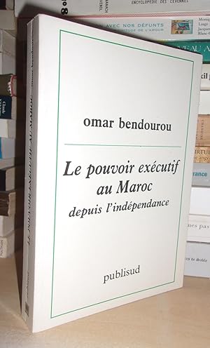 Le Pouvoir Exécutif Au Maroc - Depuis L'indépendance : Préface De Jean Gicquel