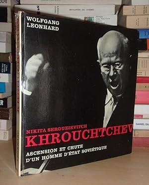 NIKITA SERGUEIEVITCH KHROUCHTCHEV : Ascension et Chute D'un Homme D'etat Soviétique