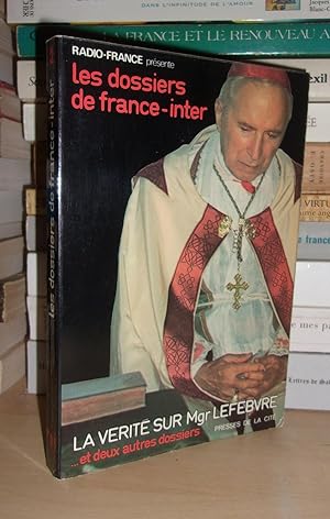Les Dossiers De France-Inter - T.2 : La Vérité Sur Mgr Lefèbvre et Deux Autres Dossiers - Troyes:...