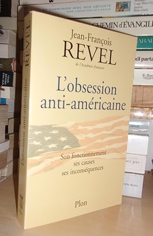 L'OBSESSION ANTI-AMERICAINE : Son Fonctionnement, Ses Causes, Ses Inconséquences