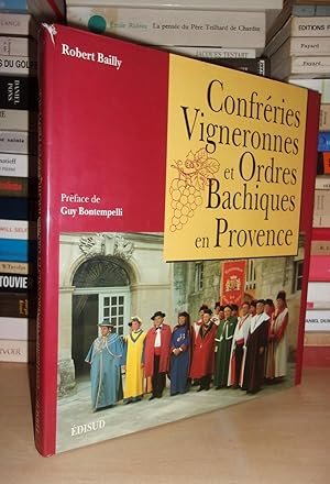 Confréries Vigneronnes et Ordres Bachiques En Provence : Préface De Guy Bontempelli