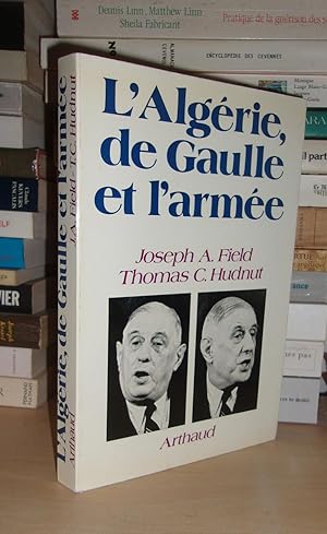 L'ALGERIE : De Gaulle et L'armée, 1954-1962 : Préface Du Colonel Pierre Tenant