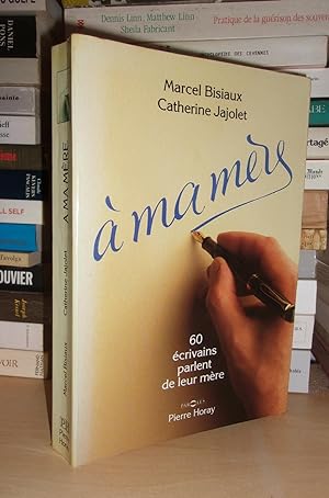 A MA MERE : 60 Ecrivains Parlent De Leur Mère