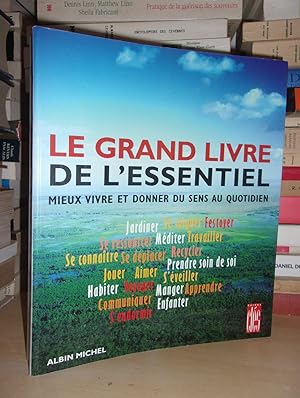 Le Grand Livre De L'Essentiel : Mieux Vivre et Donner Du Sens Au Quotidien : Sous La Direction De...