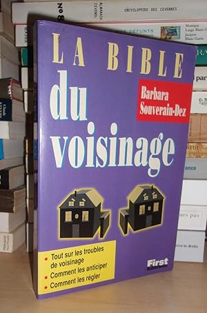 LA BIBLE DU VOISINAGE : Tout Sur Les Troubles De Voisinage, Comment Les Anticiper, Comment Les Ré...