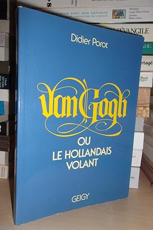 VAN GOGH : Ou Le Hollandais Volant