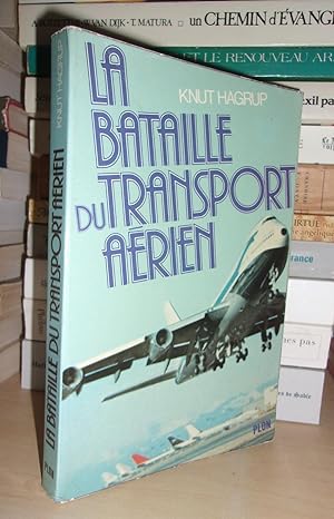 LA BATAILLE DU TRANSPORT AERIEN : Préface De Jean-Pierre Mithois