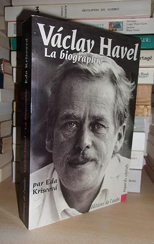 VACLAV HAVEL : La Biographie : En Collaboration Avec Catherine Daems et Préfacé Par Jiri Grusa