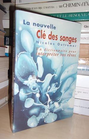 LA NOUVELLE CLE DES SONGES : Un Dictionnaire Pour Interpréter Vos Rêves