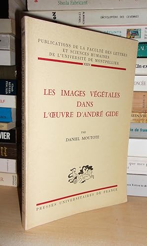 LES IMAGES VEGETALES DANS L'OEUVRE D'ANDRE GIDE : Publication De La Faculté Des Lettres et Scienc...