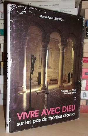 VIVRE AVEC DIEU : Sur Les Pas De Thérèse D'Avila : Préface Du Père Bernard Bro