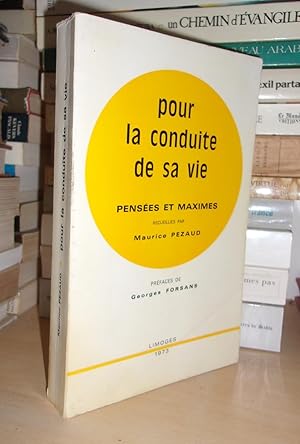 POUR LA CONDUITE DE SA VIE : Pensées et Maximes Recueillies Par Maurice Pezaud, Préfaces De Georg...