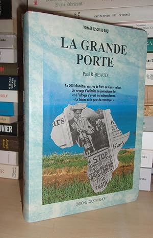 LA GRANDE PORTE : 45000 Kilomètres En Stop De Paris Au Cap et Retour, Un Voyage D'initiation Au J...