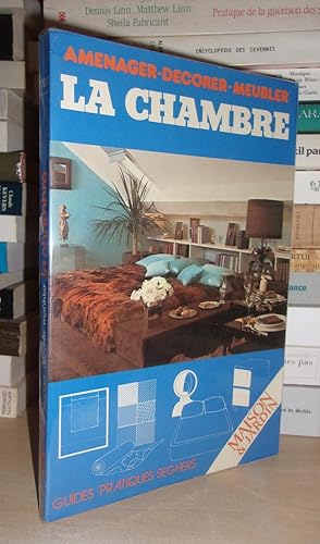 LA CHAMBRE : Aménager, Décorer, Meubler