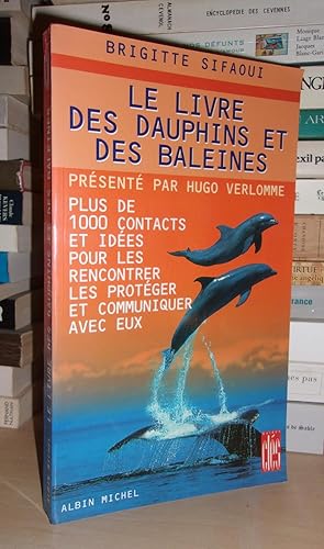 LE LIVRE DES DAUPHINS ET DES BALEINES : Plus De 1000 Contacts et Idées Pour Les Rencontrer, Les P...