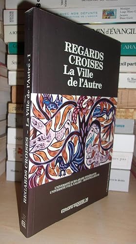 REGARDS CROISES - T.1 : La Ville De L'autre, Actes De La Ve Session De l'Université Euro-Arabe It...