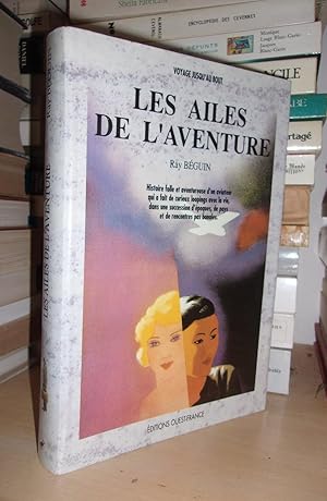 LES AILES DE L'AVENTURE : Histoire Folle et Aventureuse D'un Aviateur