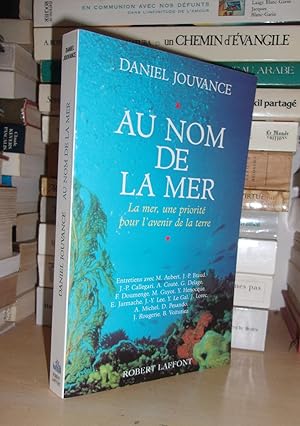 AU NOM DE LA MER : La Mer, Une Priorité Pour l'Avenir De La Terre, Préface Du Professeur Yves Le ...