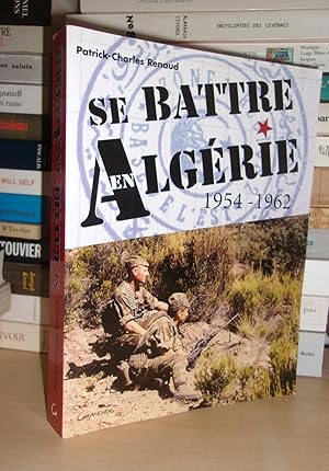 SE BATTRE EN ALGERIE : 1954-1962