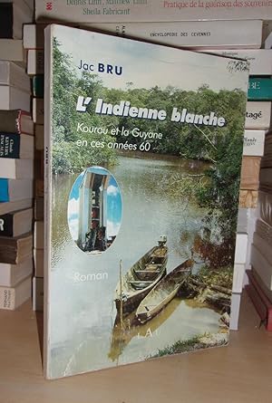 L'Indienne Blanche : Kourou et La Guyane En Ces Années 60