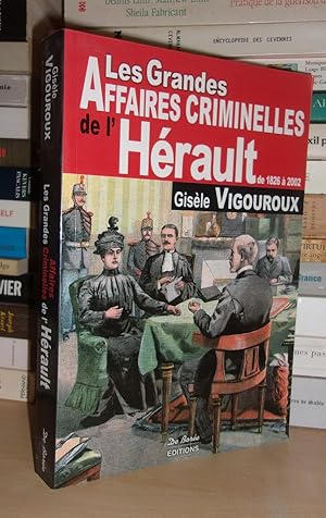 LES GRANDES AFFAIRES CRIMINELLES DE L'HERAULT : De 1826 à 2002