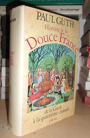 Histoire De La Douce France - T.1 : De La Gaule à La Quatrième Croisade