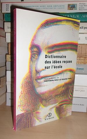 DICTIONNAIRE DES IDEES RECUES SUR L'ECOLE : Sous La Direction De Jean-Claude Béhar et Christine G...