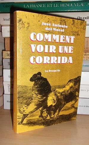 COMMENT VOIR UNE CORRIDA : Manuel De Tauromachie Pour Les Nouveaux Aficionados, Préface De Jacque...
