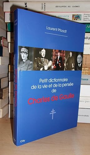 PETIT DICTIONNAIRE DE LA VIE ET DE LA PENSEE DE CHARLES DE GAULLE