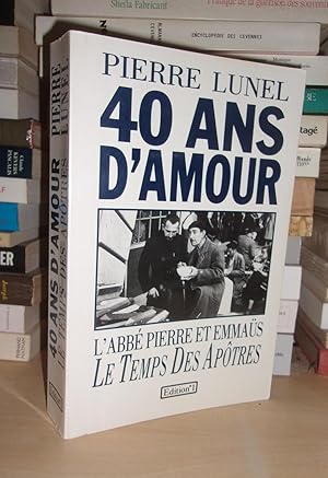 40 ANS D'AMOUR : L'Abbé Pierre et Emmaüs, Le Temps Des Apôtres