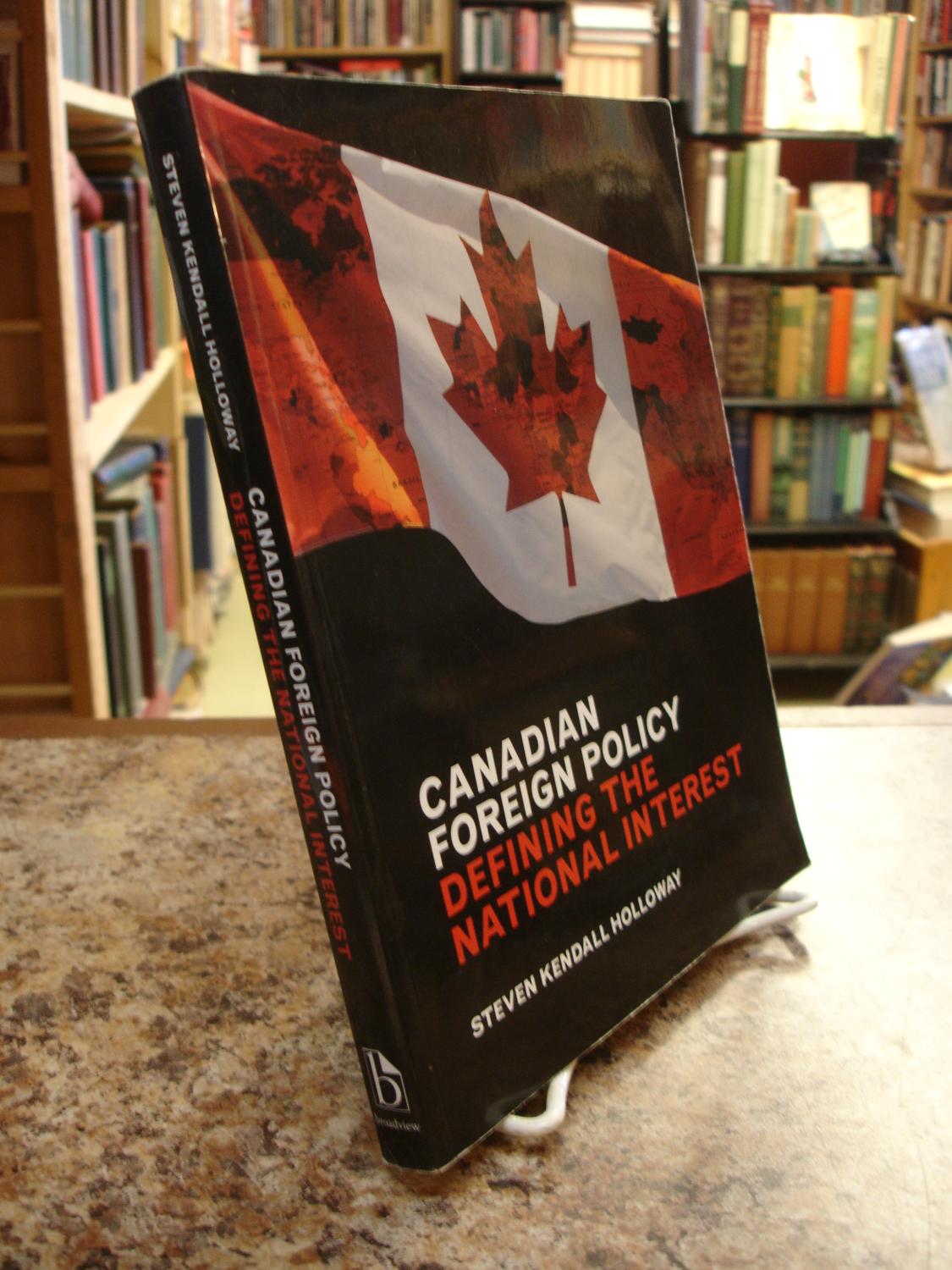 Canadian Foreign Policy: Defining the National Interest - Holloway, Steven Kendall