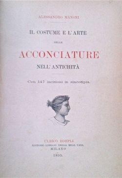 Il costume e l'arte delle acconciature nell'antichità. Con 147 incisioni in zincotipia.