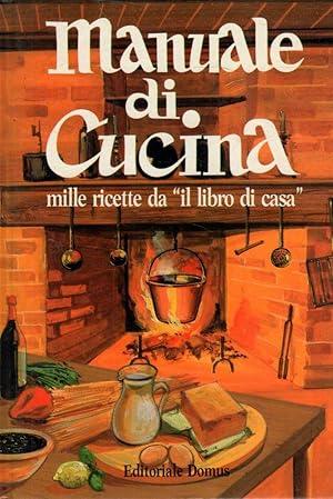 Manuale di cucina. Mille ricette da "il libro di casa"- AA.VV. 1982 Domus-ST425