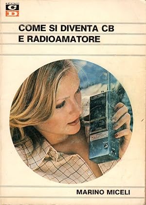 Come si diventa CB e radioamatore- M.MICELI, 1975 CD edizioni - ST468